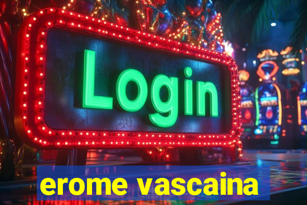 erome vascaina